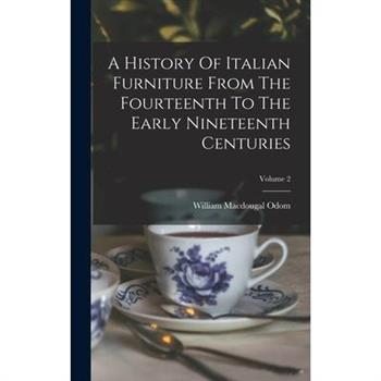 A History Of Italian Furniture From The Fourteenth To The Early Nineteenth Centuries; Volume 2