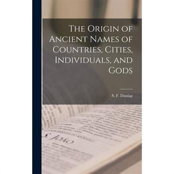 The Origin of Ancient Names of Countries, Cities, Individuals, and Gods