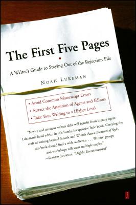 The First Five Pages: A Writer's Guide To Staying Out of the Rejection Pile