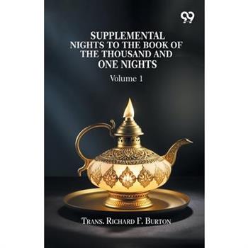 Supplemental Nights To The Book Of The Thousand And One Nights Volume 1