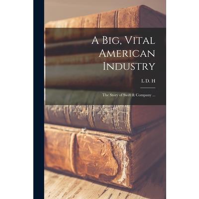 A big, Vital American Industry; the Story of Swift & Company ...