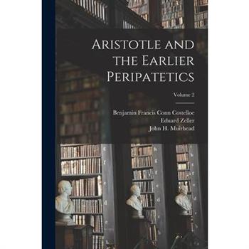 Aristotle and the Earlier Peripatetics; Volume 2