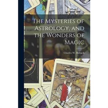 The Mysteries of Astrology, and the Wonders of Magic