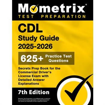 CDL Study Guide 2025-2026 - 650+ Practice Test Questions, Secrets Prep Book for the Commercial Driver's License Exam with Detailed Answer Explanations