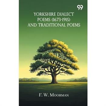 Yorkshire Dialect Poems (1673-1915) And Traditional Poems
