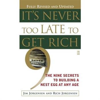 It's Never Too Late to Get Rich: The Nine Secrets to Building a Nest Egg at Any