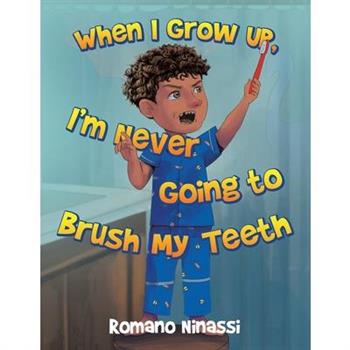 When I Grow Up, I'm Never Going to Brush My Teeth