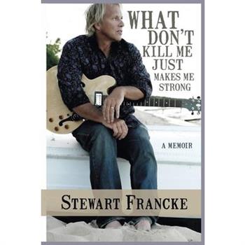 What Don't Kill Me Just Makes Me Strong