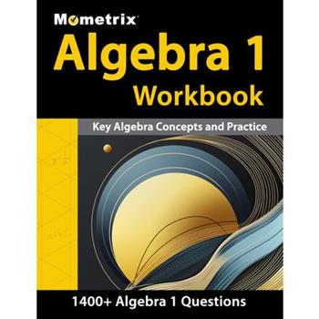 Algebra 1 Workbook - 1,400+ Questions, Key Algebra Concepts and Practice