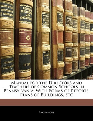 Manual for the Directors and Teachers of Common Schools in Pennsylvania
