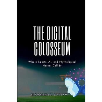 The Digital Colosseum, Where Sports, AI, and Mythological Heroes Collide