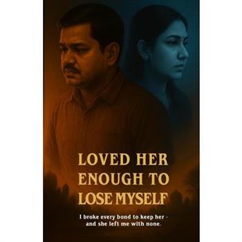 Loved Her Enough to Lose Myself