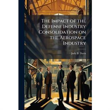 The Impact of the Defense Industry Consolidation on the Aerospace Industry