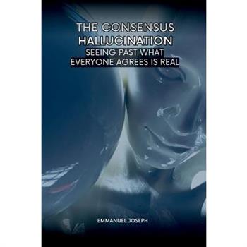The Consensus Hallucination, Seeing Past What Everyone Agrees Is Real
