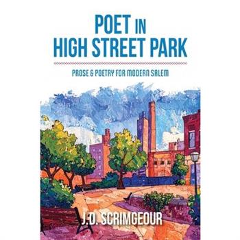 Poet in High Street Park: Prose & Poetry for Modern Salem