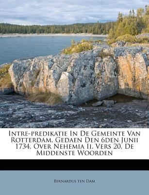 Intre-Predikatie in de Gemeinte Van Rotterdam, Gedaen Den 6den Junii 1734, Over Nehemia II. Vers 20, de Middenste Woorden