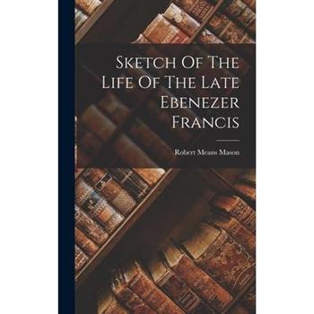 Sketch Of The Life Of The Late Ebenezer Francis