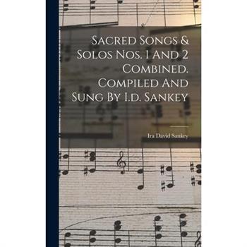 Sacred Songs & Solos Nos. 1 And 2 Combined. Compiled And Sung By I.d. Sankey