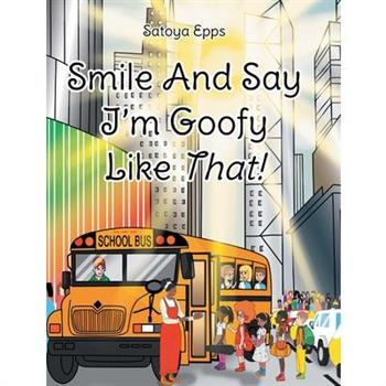 Smile And Say I'm Goofy Like That!