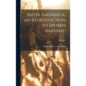 Initia Amharica, an Introduction to Spoken Amharic; Volume 2