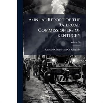 Annual Report of the Railroad Commissioners of Kentucky