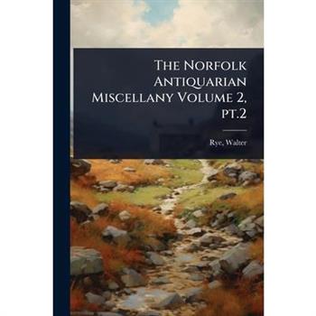 The Norfolk Antiquarian Miscellany Volume 2, pt.2