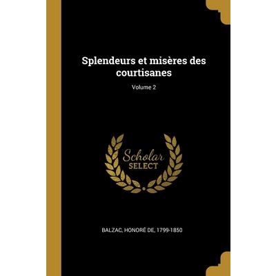Splendeurs et mis癡res des courtisanes; Volume 2
