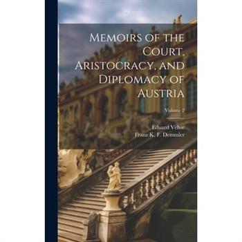Memoirs of the Court, Aristocracy, and Diplomacy of Austria; Volume 2