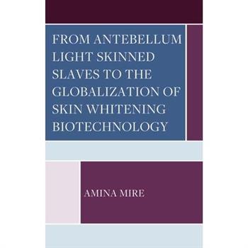 From Antebellum Light Skinned Slaves to the Globalization of Skin Whitening Biotechnology