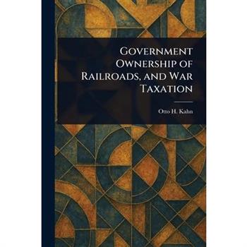 Government Ownership of Railroads, and War Taxation