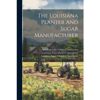 The Louisiana Planter And Sugar Manufacturer; Volume 23