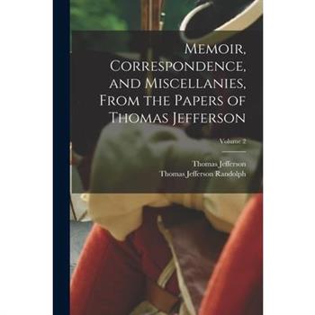 Memoir, Correspondence, and Miscellanies, From the Papers of Thomas Jefferson; Volume 2