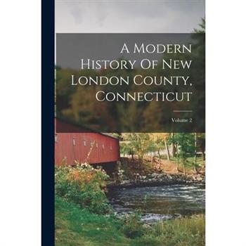 A Modern History Of New London County, Connecticut; Volume 2