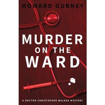 Murder on the WardDr Christopher Walker Medical Murder Mystery Book 1