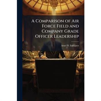 A Comparison of Air Force Field and Company Grade Officer Leadership