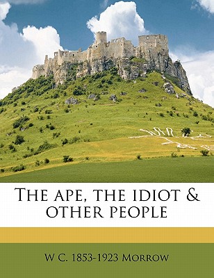 The Ape, the Idiot & Other People