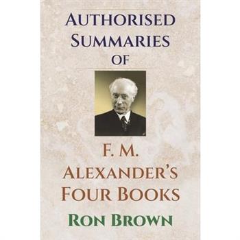 Authorized Summaries of F.M. Alexander's Four Books