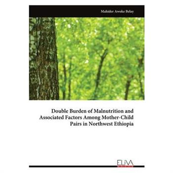 Double Burden of Malnutrition and Associated Factors Among Mother-Child Pairs in Northwest Ethiopia