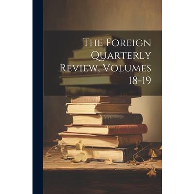 The Foreign Quarterly Review, Volumes 18-19