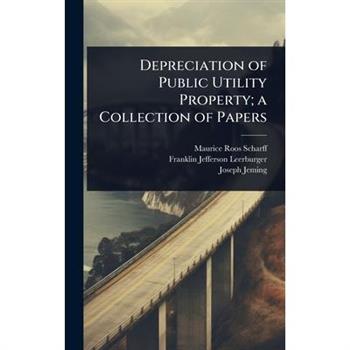 Depreciation of Public Utility Property; a Collection of Papers