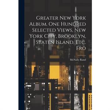 Greater New York Album. One Hundred Selected Views, New York City, Brooklyn, Staten Island, etc. Fro