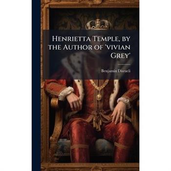 Henrietta Temple, by the Author of ’vivian Grey’