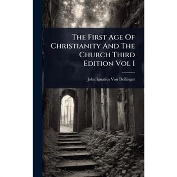 The First Age Of Christianity And The Church Third Edition Vol I