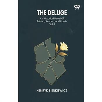 The Deluge An Historical Novel Of Poland, Sweden, And Russia Vol. I