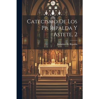 Catecismo De Los Pp. Ripalda Y Astete, 2