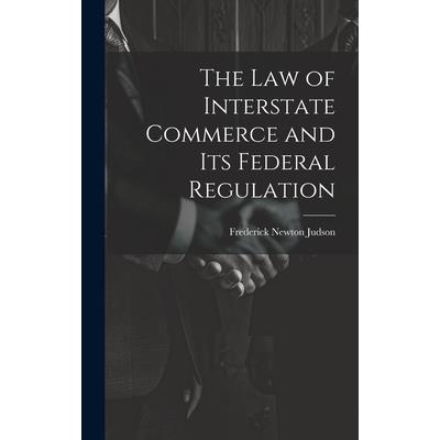 The Law of Interstate Commerce and Its Federal Regulation