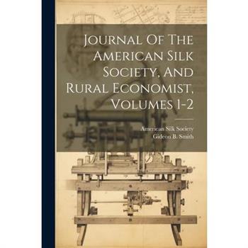 Journal Of The American Silk Society, And Rural Economist, Volumes 1-2