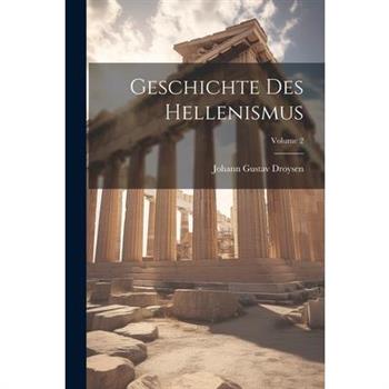 Geschichte Des Hellenismus; Volume 2