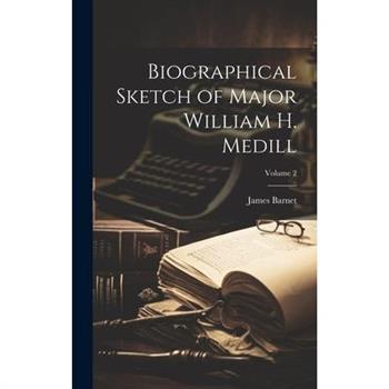 Biographical Sketch of Major William H. Medill; Volume 2