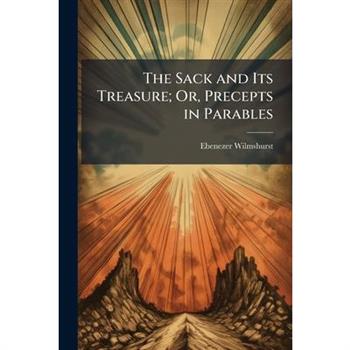 The Sack and Its Treasure; Or, Precepts in Parables